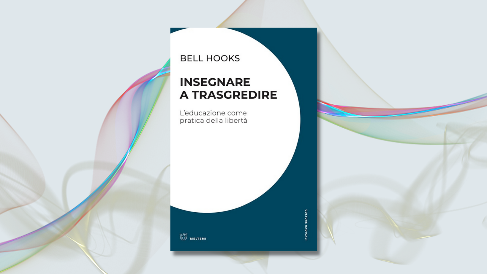 Bell Hooks, Teaching To Transgress. Education As The Practice Of Freedom  – A Review By Claudia Mazzilli